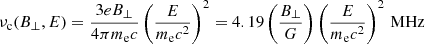 $$ \begin{aligned} \nu _{\rm c}(B_{\bot },E)= \frac{3eB_{\bot }}{4\pi m_{\rm e}c}\left(\frac{E}{m_{\rm e} c^{2}}\right)^{2}= 4.19\left(\frac{B_{\bot }}{G}\right) \left(\frac{E}{m_{\rm e} c^{2}}\right)^{2}\,{\mathrm{MHz}} \end{aligned} $$