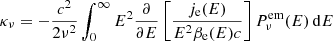 $$ \begin{aligned} \kappa _{\nu }=-\frac{c^{2}}{2\nu ^{2}}\int _{0}^{\infty }E^{2}\frac{\partial }{\partial E} \left[\frac{j_{\rm e}(E)}{E^{2}\beta _{\rm e}(E)c}\right]P_{\nu }^\mathrm{em}(E)\,\mathrm{d} E \end{aligned} $$
