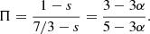 $$ \begin{aligned} \Pi =\frac{1-s}{7/3-s}=\frac{3-3\alpha }{5-3\alpha }. \end{aligned} $$