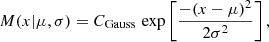 $$ \begin{aligned} M(x|\mu ,\sigma ) = C_{\rm Gauss}\,\exp \left[\frac{-(x-\mu )^2}{2\sigma ^2}\right]{,} \end{aligned} $$