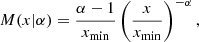 $$ \begin{aligned} M(x|\alpha ) = \dfrac{\alpha - 1}{x_{\rm {min}}}\left(\dfrac{x}{x_{\rm {min}}}\right)^{-\alpha }{,} \end{aligned} $$