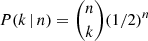 $ P(k\,|\,n) = {n\choose k}(1/2)^n $