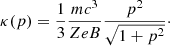 $$ \begin{aligned} \kappa (p) = \frac{1}{3}\frac{mc^3}{ZeB} \frac{p^2}{\sqrt{1+p^2}}\cdot \end{aligned} $$