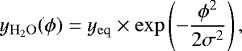 \begin{equation*} y_{\mathrm{H}_{2}\mathrm{O}}(\phi)=y_{\mathrm{eq}}\times \exp\left(-\frac{\phi^2}{2\sigma^2}\right),\end{equation*}