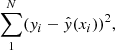 $$ \begin{aligned} \sum _{1}^{N} ({ y}_i-\hat{{ y}}(x_i))^2, \end{aligned} $$