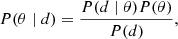 $$ \begin{aligned} P(\theta \mid d) = \frac{P(d \mid \theta ) P(\theta )}{P(d)}, \end{aligned} $$