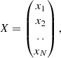 $$ \begin{aligned} X= \begin{pmatrix} x_1\\ x_2\\ ..\\ x_N \end{pmatrix}, \end{aligned} $$