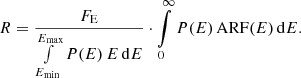 $$ \begin{aligned} R= \frac{F_{\rm E}}{\int \limits _{E_\mathrm{min} }^{E_\mathrm{max} } P(E)\,E\,\mathrm{d} E} \cdot \int \limits _0^\infty P(E)\,\mathrm{ARF} (E)\,\mathrm{d} E . \end{aligned} $$
