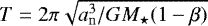 $T = 2\pi \sqrt{a_{\mathrm{n}}^3/GM_{\star}(1 - \beta)}$