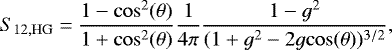 \begin{equation*} S_{12,\mathrm{HG}} = \frac{1 - \mathrm{cos}^2(\theta)}{1 + \mathrm{cos}^2(\theta)} \frac{1}{4\pi} \frac{1-g^2}{(1+g^2 - 2g\mathrm{cos}(\theta))^{3/2}}, \end{equation*}