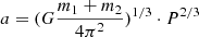 $ a=(G\frac{m_1+m_2}{4\pi^2})^{1/3}\cdot P^{2/3} $