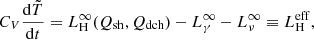 $$ \begin{aligned} C_V\frac{\mathrm{d}\tilde{T}}{\mathrm{d}t}=L_\mathrm{H} ^\infty (Q_\mathrm{sh} ,Q_\mathrm{dch} )-L_\gamma ^\infty -L_{\nu }^\infty \equiv L_\mathrm{H} ^\mathrm{eff} , \end{aligned} $$