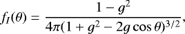 \begin{equation*}\begin{aligned} f_I (\theta) = \dfrac{1-g^2}{4\pi(1+g^2-2g\cos{\theta})^{3/2}} \end{aligned} ,\end{equation*}