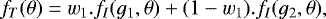 \begin{equation*}\begin{aligned} f_T (\theta) = w_1.f_I (g_1,\theta) + (1-w_1).f_I (g_2,\theta) \end{aligned} ,\end{equation*}
