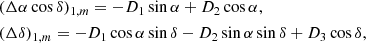 $$ \begin{aligned}&(\Delta \alpha \cos \delta )_{1,m} = -D_1 \sin \alpha + D_2 \cos \alpha , \nonumber \\&(\Delta \delta )_{1,m} = -D_1 \cos \alpha \sin \delta - D_2 \sin \alpha \sin \delta + D_3 \cos \delta , \end{aligned} $$