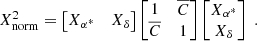 $$ \begin{aligned} \begin{array}{lll}&X_{\rm norm}^2= \begin{bmatrix} X_{\alpha ^*}&X_{\delta } \end{bmatrix} \begin{bmatrix} 1&\overline{C}\\ \overline{C}&1 \end{bmatrix} \begin{bmatrix} X_{\alpha ^*} \\ X_{\delta } \end{bmatrix} \end{array}. \end{aligned} $$