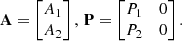 $$ \begin{aligned} \mathbf A = \begin{bmatrix} {A}_1 \\ {A}_2 \end{bmatrix},\, \mathbf P = \begin{bmatrix} {P}_1&0 \\ {P}_2&0 \end{bmatrix}. \end{aligned} $$