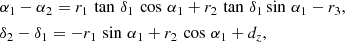 $$ \begin{aligned}&\alpha _1 - \alpha _2 = r_1\,\tan \,\delta _1\,\cos \,\alpha _1 + r_2\,\tan \,\delta _1 \sin \,\alpha _1 - r_3,\nonumber \\&\delta _2 - \delta _1 = -r_1\,\sin \,\alpha _1 + r_2\,\cos \,\alpha _1 + d_z, \end{aligned} $$
