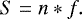 \begin{equation*} S=n*f.\end{equation*}