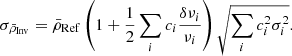 $$ \begin{aligned} \sigma _{\bar{\rho }_{\mathrm{Inv} }}=\bar{\rho }_{\mathrm{Ref} }\left(1+\frac{1}{2}\sum _{i}c_{i}\frac{\delta \nu _{i}}{\nu _{i}} \right)\sqrt{\sum _{i}c^{2}_{i}\sigma ^{2}_{i}}. \end{aligned} $$