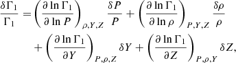 $$ \begin{aligned} \frac{\delta \Gamma _{1}}{\Gamma _{1}}=&\left(\frac{\partial \ln \Gamma _{1}}{\partial \ln P}\right)_{\rho ,Y,Z}\frac{\delta P}{P} + \left(\frac{\partial \ln \Gamma _{1}}{\partial \ln \rho }\right)_{P,Y,Z}\frac{\delta \rho }{\rho } \nonumber \\& + \left(\frac{\partial \ln \Gamma _{1}}{\partial Y}\right)_{P,\rho ,Z}\delta Y + \left( \frac{\partial \ln \Gamma _{1}}{\partial Z} \right)_{P,\rho ,Y} \delta Z, \end{aligned} $$