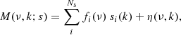 $$ \begin{aligned} M(\nu , k; s) = \sum \limits _{i}^{N_{\rm s}} f_i(\nu ) \ s_i(k) + \eta (\nu ,k) , \end{aligned} $$