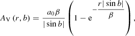 $$ \begin{aligned} A_{\rm V}\left(r,b\right) = \dfrac{a_0 \beta }{\vert \sin b \vert }\left(1 - \mathrm{e}^{-\dfrac{r \vert \sin b \vert }{\beta }}\right), \end{aligned} $$