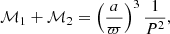 $$ \begin{aligned} \mathcal{M} _1 + \mathcal{M} _2 = \left(\dfrac{a}{\varpi }\right)^3\dfrac{1}{P^2}, \end{aligned} $$