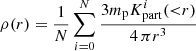$$ \begin{aligned} \rho (r)&= \frac{1}{N} \sum _{i=0}^N \frac{3 m_{\rm p} K^i_\mathrm{part} ({<}r) }{4\,\pi r^3} \end{aligned} $$