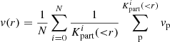 $$ \begin{aligned} { v}(r)&= \frac{1}{N} \sum _{i=0}^N \frac{1}{K^i_\mathrm{part} ({<}r) } \sum _{\rm p}^{K^i_\mathrm{part} ({<}r) } { v}_{\rm p} \end{aligned} $$