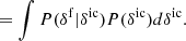 $$ \begin{aligned}&= \int P(\delta ^\mathrm{f} | \delta ^\mathrm{ic} )P(\delta ^\mathrm{ic} ) d\delta ^\mathrm{ic} . \end{aligned} $$