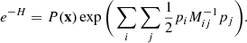 $$ \begin{aligned} e^{-H} = P(\mathbf x ) \exp \Bigg ( \sum _i\sum _j \frac{1}{2} p_i M^{-1}_{ij} p_j\Bigg ). \end{aligned} $$