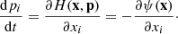 $$ \begin{aligned} \frac{\mathrm{d}p_i}{\mathrm{d}t}&= \frac{\partial H(\mathbf x ,\mathbf p ) }{\partial x_i} = - \frac{\partial \psi (\mathbf x )}{\partial x_i}\cdot \end{aligned} $$