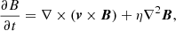 $$ \begin{aligned}&\frac{\partial {B}}{\partial t} = \nabla \times (\boldsymbol{v}\times \boldsymbol{B})+\eta \nabla ^2\boldsymbol{B}, \end{aligned} $$
