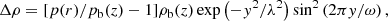 $$ \begin{aligned} \Delta \rho = [p(r)/p_{\rm b}(z)-1]\rho _{\rm b}(z)\exp \left(-{ y}^2/\lambda ^2\right)\sin ^2\left(2\pi { y}/\omega \right), \end{aligned} $$