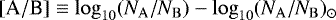 $\left[\textrm{A}/\textrm{B}\right]\equiv\log_{10}(N_{\mathrm{A}}/N_{\mathrm{B}})-\log_{10}(N_{\mathrm{A}}/N_{\mathrm{B}})_{\odot}$