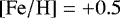 $\left[\mathrm{Fe/H}\right]=&#x002B;0.5$