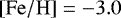 $\left[\mathrm{Fe/H}\right]=-3.0$