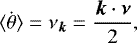 \begin{equation*} \langle \dot \theta \rangle = \nu_{\bm k} = \frac{{\bm k}\cdot{\bm \nu}}{2},\end{equation*}