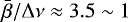 $ {\bar{\beta}} / \Delta \nu \approx 3.5 \sim 1$