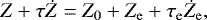 \begin{equation*}Z + \tau \dot{Z} = Z_0 + Z_{\mathrm{e}} + \tau_{\textrm{e}} \dot{Z}_{\mathrm{e}}, \end{equation*}