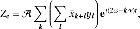 \begin{equation*} Z_{\textrm{e}} = {\mathcal{A}} \sum_{\bm k} \left(\sum_{\bm l} {\bar{x}}_{\bm {k+l}} y_{\bm l}\right) \textbf{e}^{i (2 {\omega} - {\bm k} \cdot {\bm \nu}) t}, \end{equation*}