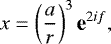 \begin{equation*} \hspace*{-1pt}x = \left(\frac{a}{r}\right)^3 \textbf{e}^{2if} ,\end{equation*}