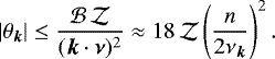 \begin{equation*} |\theta_{\bm k}| \le \frac{{\mathcal{B}} \, {\mathcal{Z}}}{ ({\bm k}\cdot{\bm \nu})^2} \approx 18 \, {\mathcal{Z}} \left(\frac{n}{2 \nu_{\bm k}}\right)^2. \end{equation*}