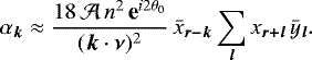 \begin{equation*} \alpha_{\bm k} \approx \frac{18 \, {\mathcal{A}} \, n^2 \, \textbf{e}^{i 2 \theta_0} }{({\bm k} \cdot {\bm \nu})^2} \, \bar{x}_{\bm {r-k}} \sum_{\bm l} x_{\bm {r+l}} \, {\bar{y}}_{\bm l} .\end{equation*}