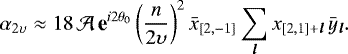 \begin{equation*} \alpha_{2{\upsilon}} \approx 18 \, {\mathcal{A}} \, \textbf{e}^{i 2 \theta_0} \left(\frac{n}{2 {\upsilon}} \right)^2 \bar{x}_{[2,-1]} \sum_{\bm l} x_{[2,1]&#x002B;{\bm l}} \, {\bar{y}}_{\bm l} .\end{equation*}