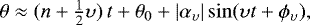 \begin{equation*} \theta \approx (n+\tfrac12 {\upsilon}) \, t + \theta_0 + |\alpha_{{\upsilon}}| \sin ({\upsilon} t + \phi_{{\upsilon}}) ,\end{equation*}