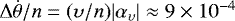 $\Delta \dot \theta / n = ({\upsilon}/n) |\alpha_{{\upsilon}} | \approx 9 \times 10^{-4}$