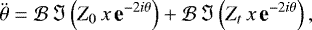 \begin{equation*} \ddot{\theta} = {\mathcal{B}} \, \Im \left(Z_0 \,x \, \textbf{e}^{-2i\theta}\right) + {\mathcal{B}} \, \Im \left(Z_t \,x \, \textbf{e}^{-2i\theta}\right) ,\end{equation*}