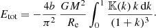 Mathematical equation: $$ \begin{aligned} E_{\text{tot}} = -\frac{4b}{\pi ^2}\,\frac{GM^2}{R_{\text{e}}} \int _0^1 \frac{{\mathbb{K} }(k)\,k\,{\text{d}}k}{(1+k)^3}\cdot \end{aligned} $$